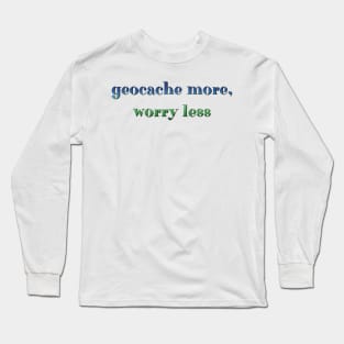 Geocache more, worry less Long Sleeve T-Shirt